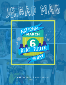 A collage of photos from the issue is covered by a transparent blue background. White text on top: "Jr. NADmag" National Deaf Youth Day logo is centered with a lime green border. White text on bottom: "March 2020, NDYD Issue, Vol. 2"