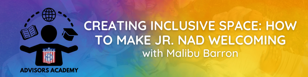 Creating Inclusive Space to make Jr. NAD welcoming with Malibu Barron. Jr. NAD Advisors Academy logo is on the left. Background is rainbow gradient.